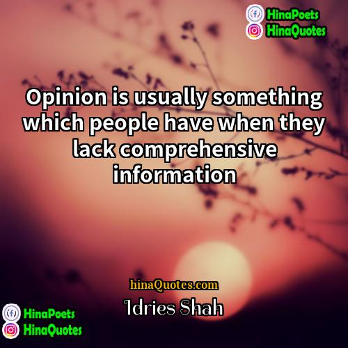 Idries Shah Quotes | Opinion is usually something which people have